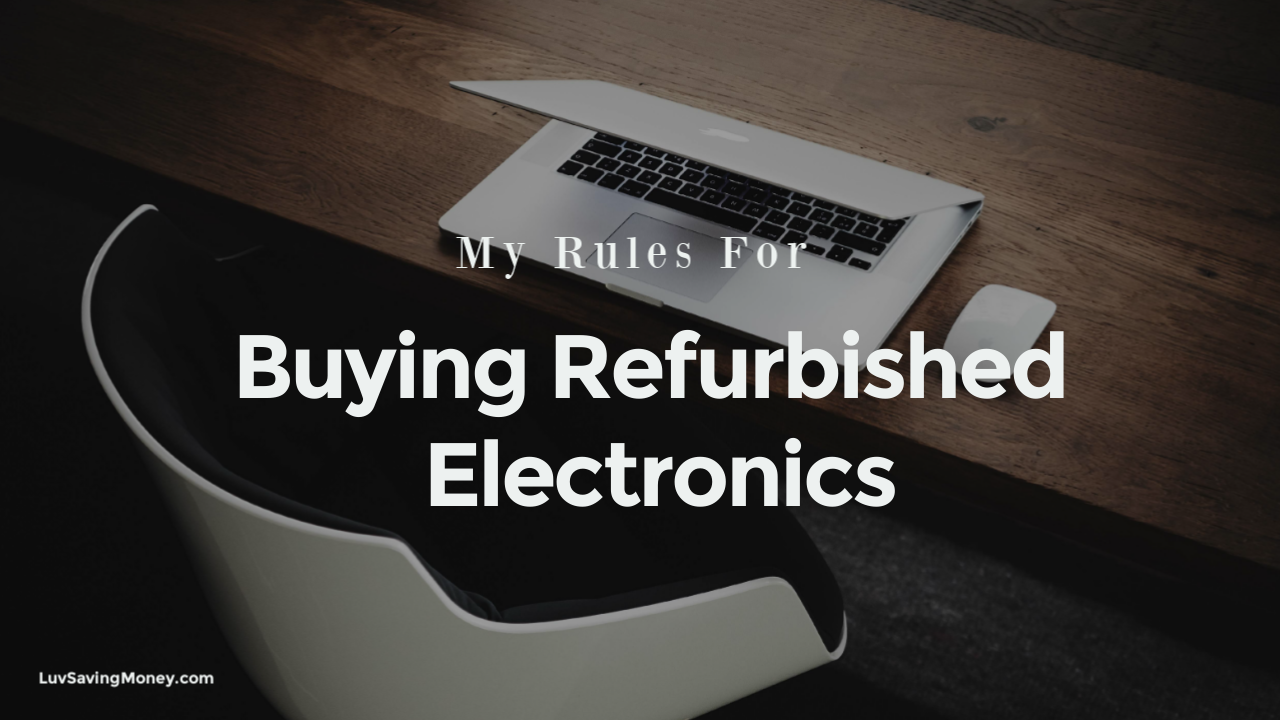 My Rules For Buying Refurbished Electronics
